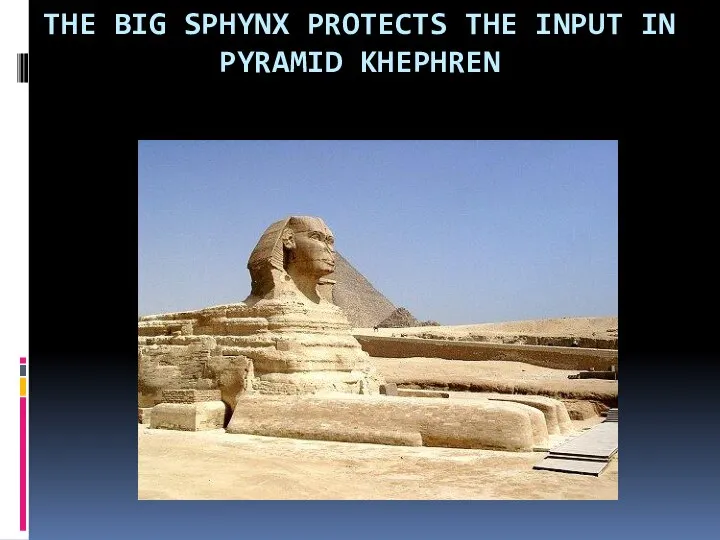 THE BIG SPHYNX PROTECTS THE INPUT IN PYRAMID KHEPHREN