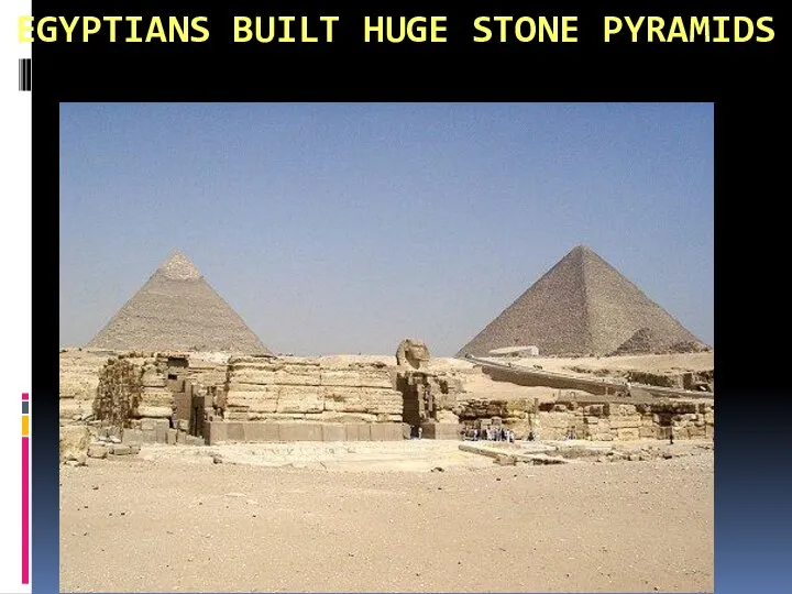 EGYPTIANS BUILT HUGE STONE PYRAMIDS