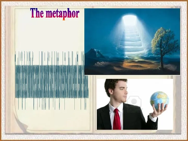 The metaphor The metaphor is a figure of speech in which