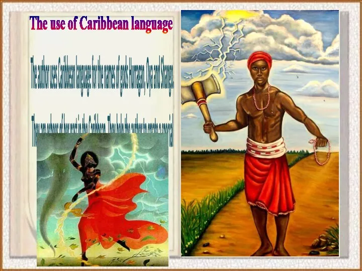 The use of Caribbean language The author uses Caribbean language for