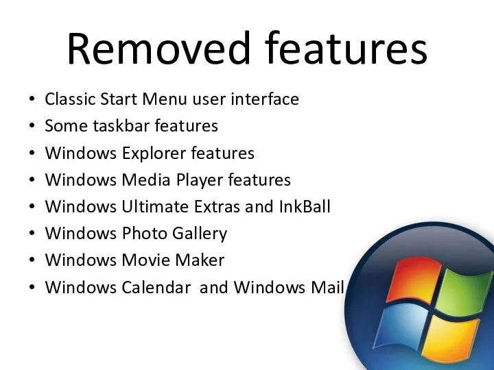 Removed features Classic Start Menu user interface Some taskbar features Windows