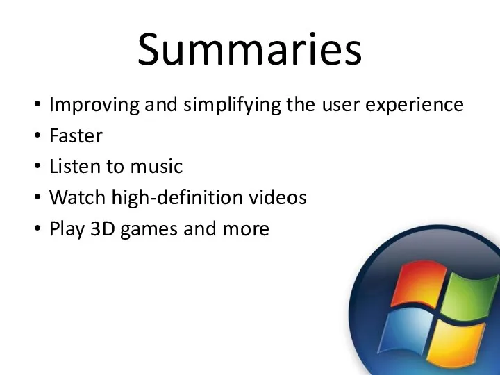 Summaries Improving and simplifying the user experience Faster Listen to music