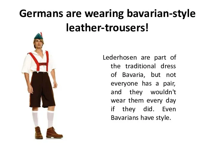 Germans are wearing bavarian-style leather-trousers! Lederhosen are part of the traditional