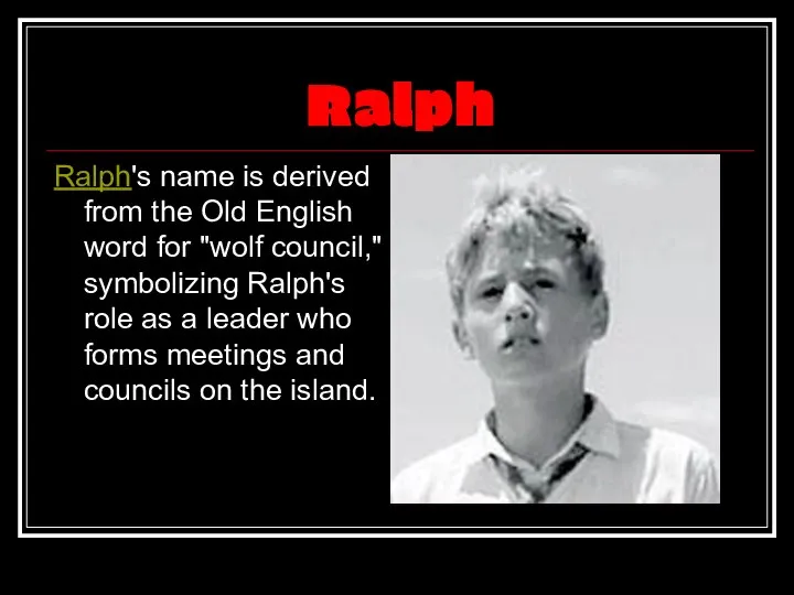 Ralph Ralph's name is derived from the Old English word for