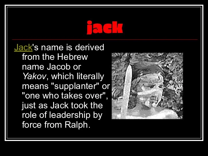 jack Jack's name is derived from the Hebrew name Jacob or