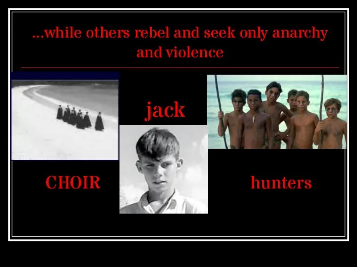 ...while others rebel and seek only anarchy and violence CHOIR jack hunters