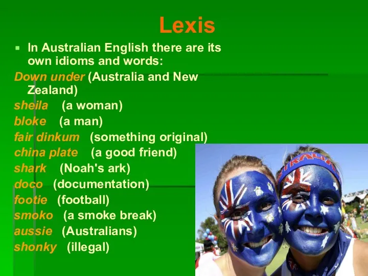 Lexis In Australian English there are its own idioms and words: