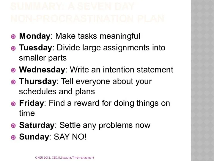 Summary: A Seven Day Non-Procrastination Plan Monday: Make tasks meaningful Tuesday: