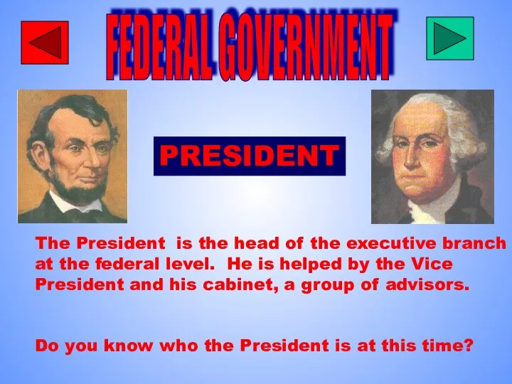 FEDERAL GOVERNMENT PRESIDENT The President is the head of the executive
