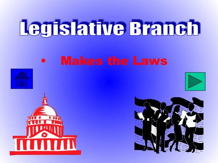 Makes the Laws Legislative Branch