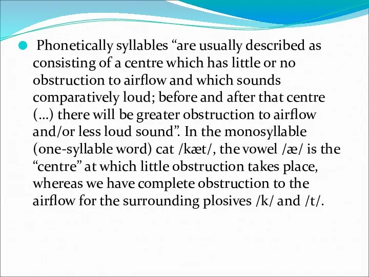 Phonetically syllables “are usually described as consisting of a centre which