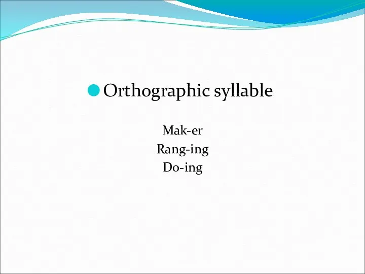 Orthographic syllable Mak-er Rang-ing Do-ing