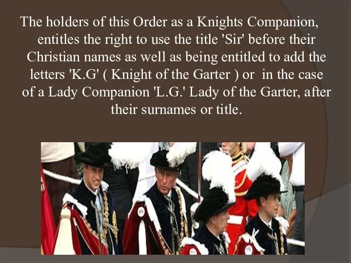 The holders of this Order as a Knights Companion, entitles the