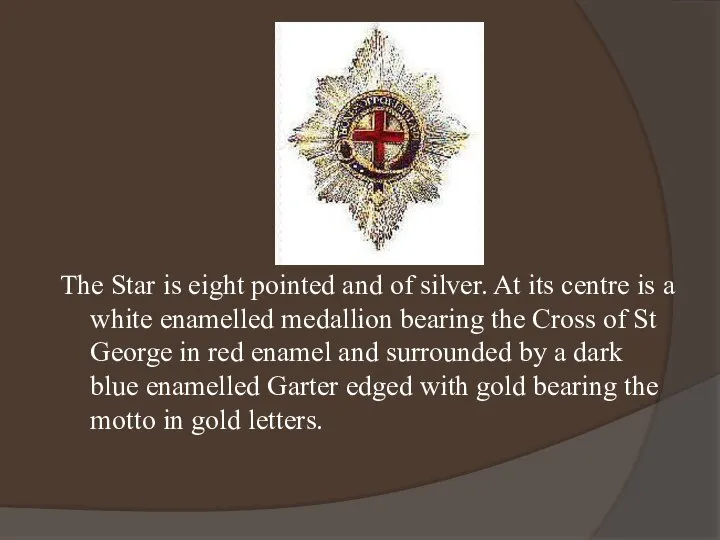 The Star is eight pointed and of silver. At its centre