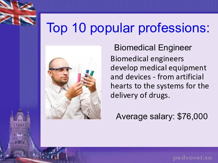 Top 10 popular professions: Biomedical Engineer Biomedical engineers develop medical equipment