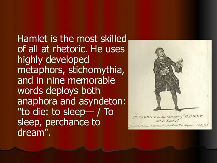 Hamlet is the most skilled of all at rhetoric. He uses