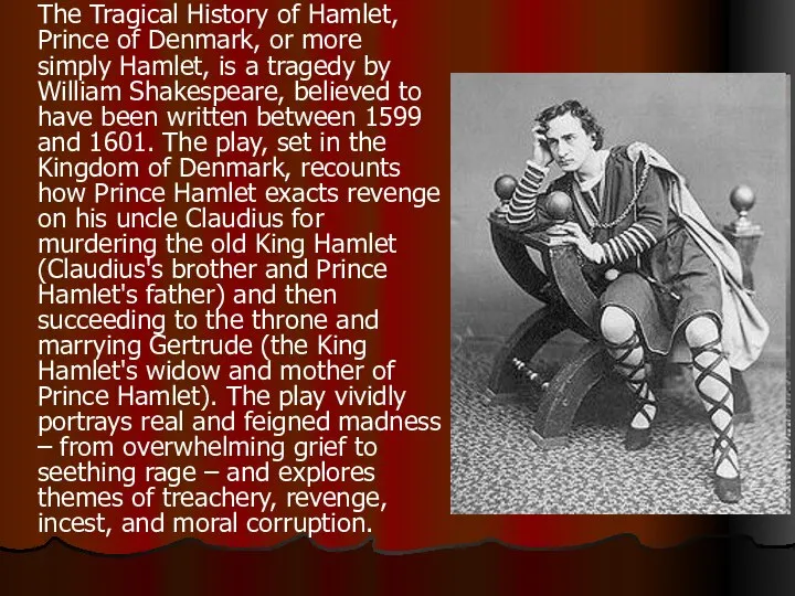 The Tragical History of Hamlet, Prince of Denmark, or more simply