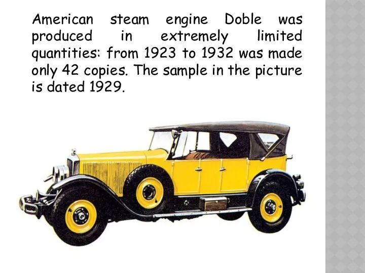 American steam engine Doble was produced in extremely limited quantities: from