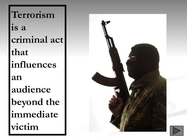 Terrorism is a criminal act that influences an audience beyond the immediate victim