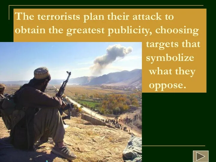 The terrorists plan their attack to obtain the greatest publicity, choosing