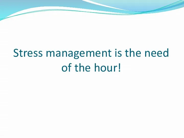 Stress management is the need of the hour!