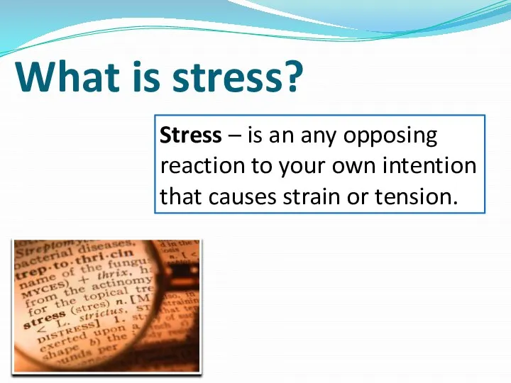 What is stress? Stress – is an any opposing reaction to