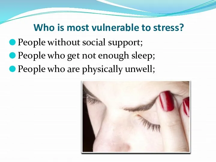 Who is most vulnerable to stress? People without social support; People