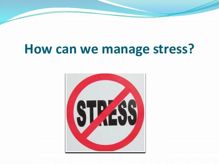 How can we manage stress?