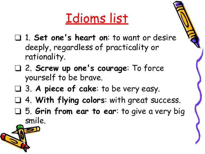 Idioms list 1. Set one's heart on: to want or desire