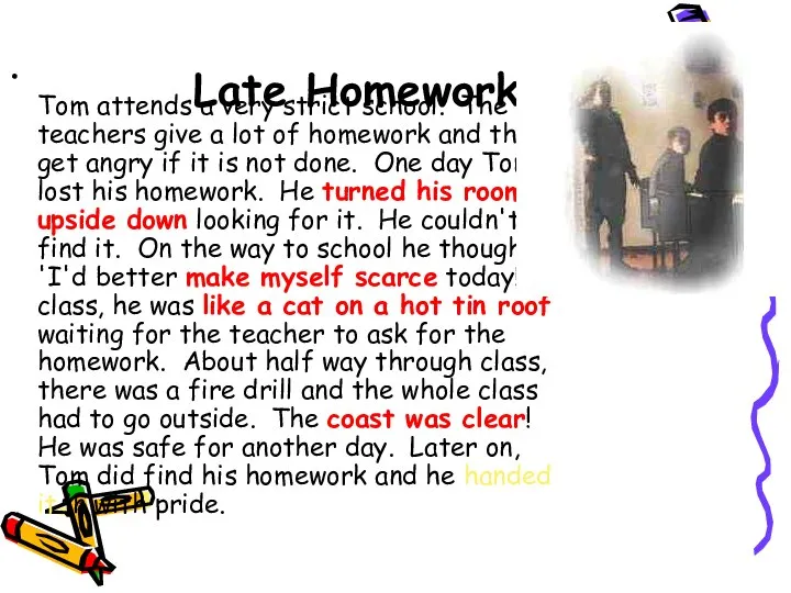 Late Homework Tom attends a very strict school. The teachers give