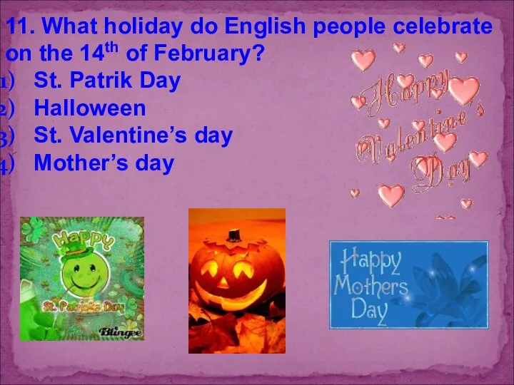 11. What holiday do English people celebrate on the 14th of