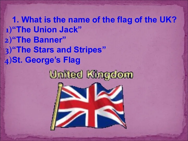 1. What is the name of the flag of the UK?
