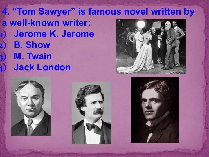 4. “Tom Sawyer” is famous novel written by a well-known writer: