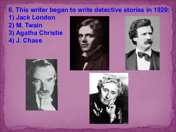 6. This writer began to write detective stories in 1920: 1)