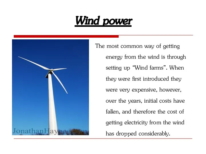 Wind power The most common way of getting energy from the