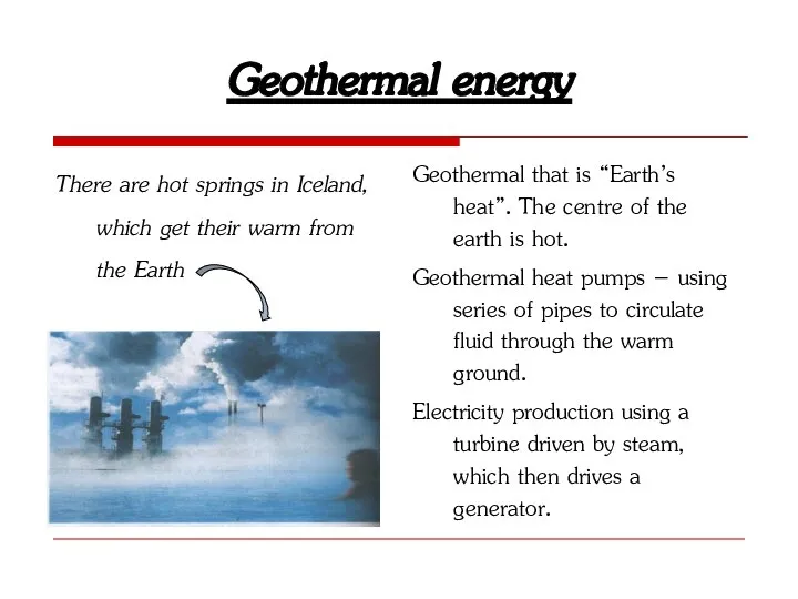 Geothermal energy There are hot springs in Iceland, which get their