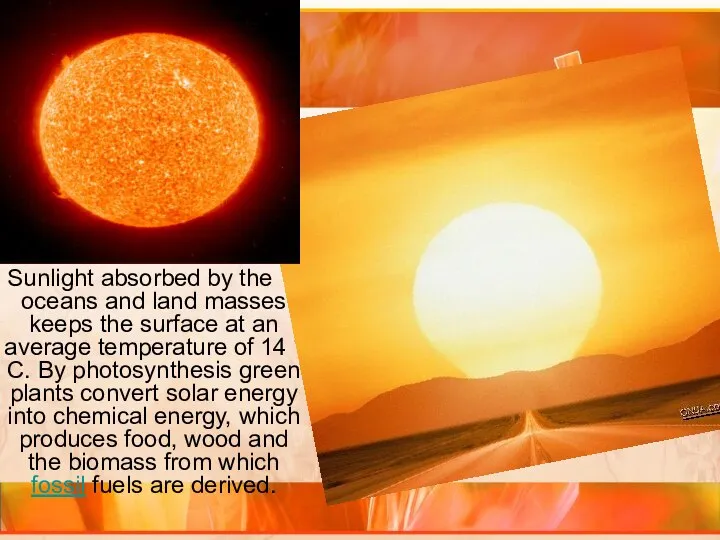 Sunlight absorbed by the oceans and land masses keeps the surface