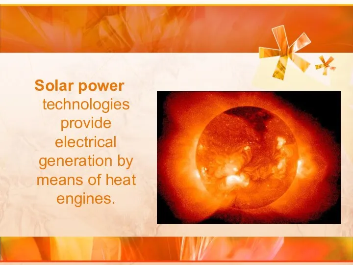 Solar power technologies provide electrical generation by means of heat engines.