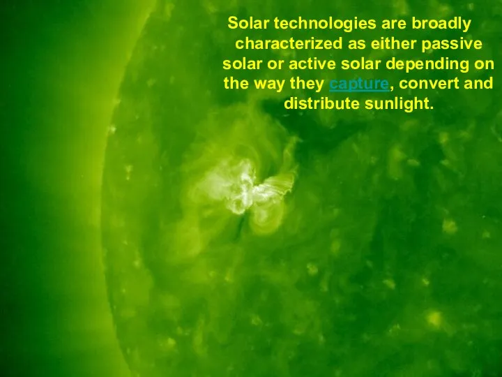 Solar technologies are broadly characterized as either passive solar or active