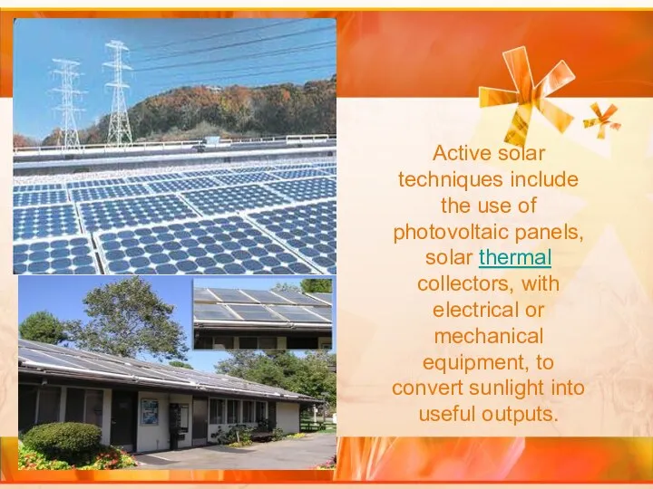 Active solar techniques include the use of photovoltaic panels, solar thermal