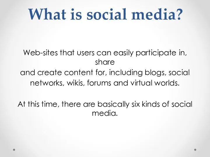 What is social media? Web-sites that users can easily participate in,