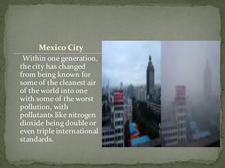 Mexico City Within one generation, the city has changed from being
