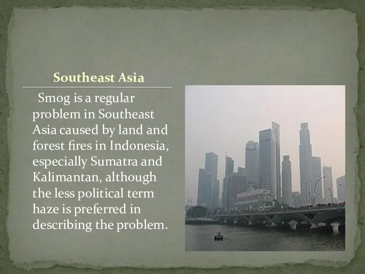 Southeast Asia Smog is a regular problem in Southeast Asia caused