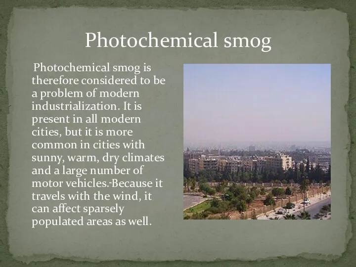 Photochemical smog Photochemical smog is therefore considered to be a problem