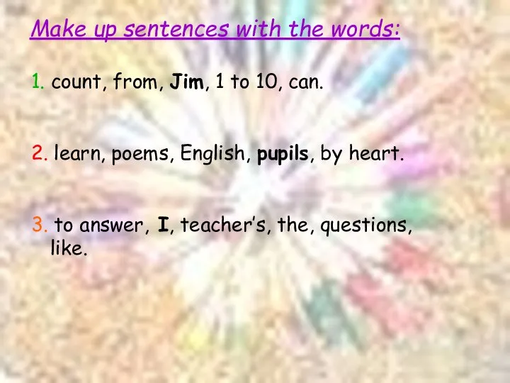 Make up sentences with the words: 1. count, from, Jim, 1