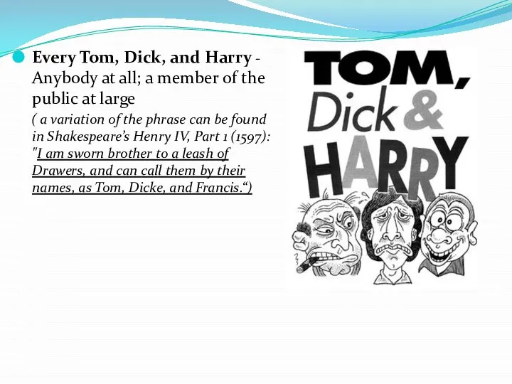 Every Tom, Dick, and Harry - Anybody at all; a member