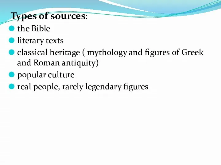 Types of sources: the Bible literary texts classical heritage ( mythology