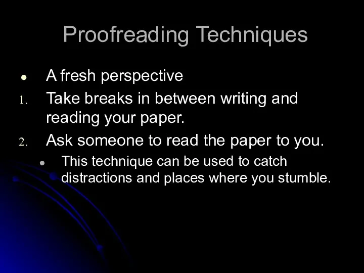 Proofreading Techniques A fresh perspective Take breaks in between writing and