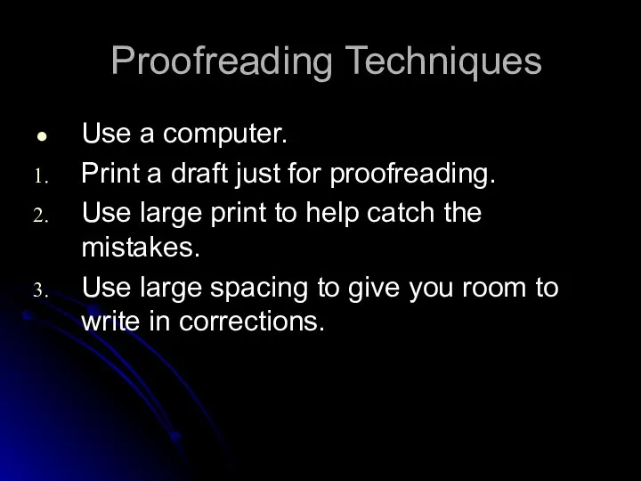 Proofreading Techniques Use a computer. Print a draft just for proofreading.