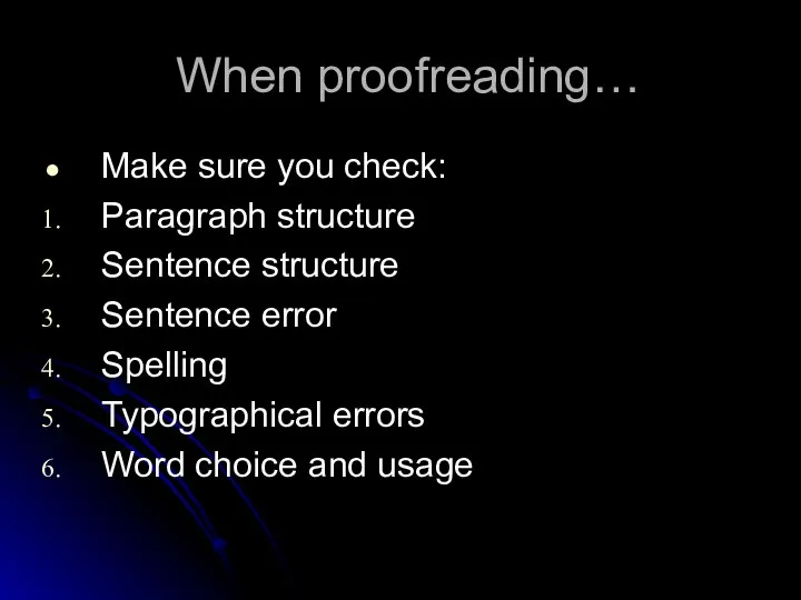 When proofreading… Make sure you check: Paragraph structure Sentence structure Sentence